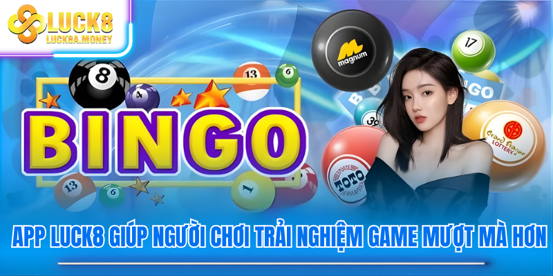App Luck8 giúp người chơi trải nghiệm game mượt mà hơn