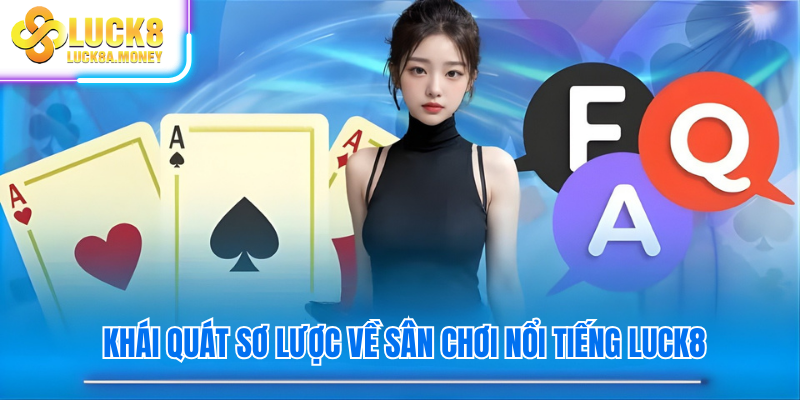 Khái quát sơ lược về sân chơi nổi tiếng Luck8