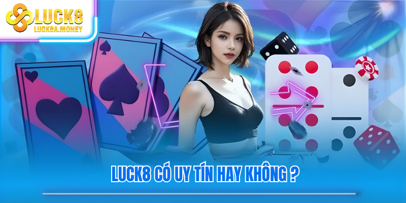 Luck8 có uy tín hay không ?