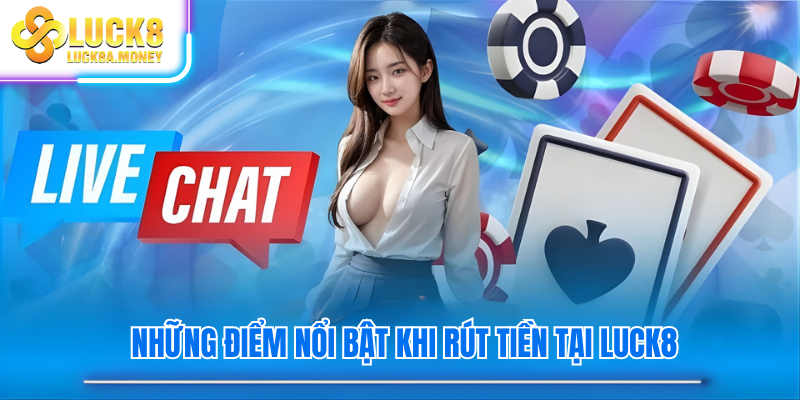 Những điểm nổi bật khi rút tiền tại Luck8