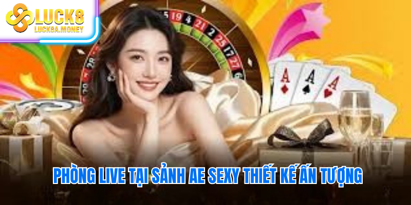 Phòng live tại sảnh AE SEXY thiết kế ấn tượng